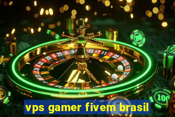 vps gamer fivem brasil